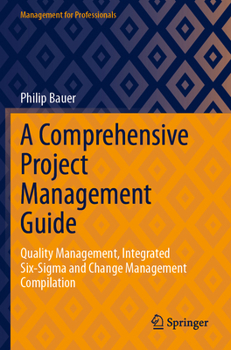 Paperback A Comprehensive Project Management Guide: Quality Management, Integrated Six-Sigma and Change Management Compilation (Management for Professionals) Book