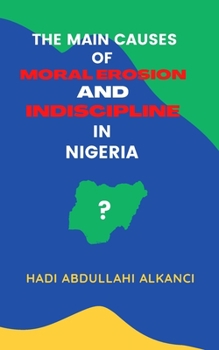 Paperback The Main Causes of Moral Erosion and Indiscipline in Nigeria Book