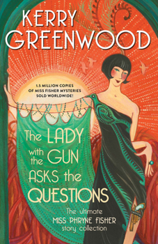 Paperback The Lady with the Gun Asks the Questions: The Ultimate Miss Phryne Fisher Story Collection Book