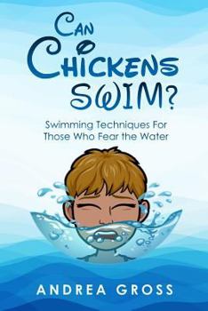 Paperback Can Chickens Swim: Swimming Techniques for Those Who Fear the Water Book
