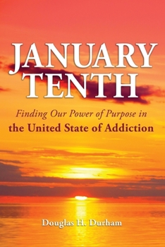 January Tenth: Finding Our Power of Purpose in the United State of Addiction