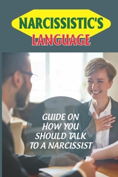 Paperback Narcissistic'S Language: Guide On How You Should Talk To A Narcissist: The Non-Human "Narc-Ish" Language Book
