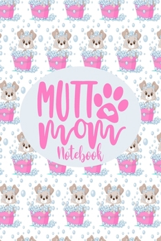Notebook - Mutt Mom: Cute Notebook Puppy Dog Themed Gifts For Women - 6" x 9" 110 Blank Lined College Ruled Paper