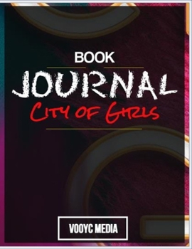 Paperback Book Journal: City of Girls: A Novel by Elizabeth Gilbert Book