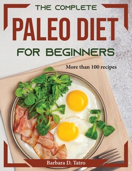 Paperback The complete Paleo diet for beginners: More than 100 recipes Book