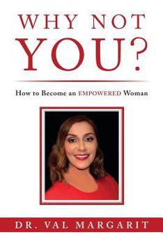 Paperback Why Not YOU?: How to Become an EMPOWERED Woman Book