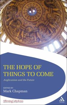 Paperback The Hope of Things to Come: Anglicanism and the Future Book