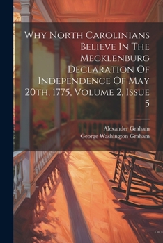 Paperback Why North Carolinians Believe In The Mecklenburg Declaration Of Independence Of May 20th, 1775, Volume 2, Issue 5 Book
