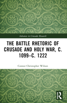 Paperback The Battle Rhetoric of Crusade and Holy War, C. 1099-C. 1222 Book