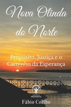 Paperback Nova Olinda do Norte: Propósito, Justiça e o Caminho da Esperança (Portuguese Edition) [Portuguese] Book