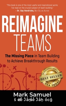 Hardcover Reimagine Teams: The Missing Piece in Team Building to Achieve Breakthrough Results Book