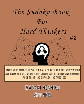 Paperback The Sudoku Book For Hard Thinkers #2: Make Your Sudoku Puzzles A Daily Brake From The Noisy World And Calm You Brains With The Subtle Art Of Arranging Book
