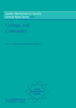 Corings and Comodules - Book #309 of the London Mathematical Society Lecture Note