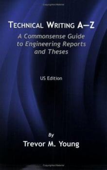 Paperback Technical Writing A-Z: A Commonsense Guide to Engineering Reports and Theses Book