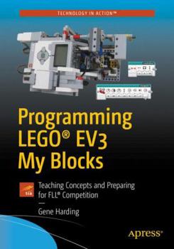 Paperback Programming Lego(r) Ev3 My Blocks: Teaching Concepts and Preparing for Fll(r) Competition Book