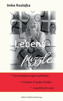 Lebens-Puzzle: Traumatisierungen auflösen - Inneren Frieden - Leuchtturm sein (German Edition)