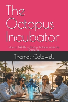 Paperback The Octopus Incubator: How to GROW a Startup Tentacle inside the Enterprise Book