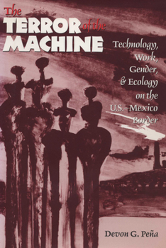 Paperback The Terror of the Machine: Technology, Work, Gender, and Ecology on the U.S.-Mexico Border Book