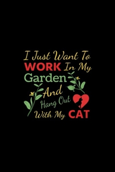 Paperback I Just Want To Work In My Garden And Hang Out With My Cat: I Just Want To Work In My Garden And Hang Out With My Cat Journal/Notebook Blank Lined Rule Book