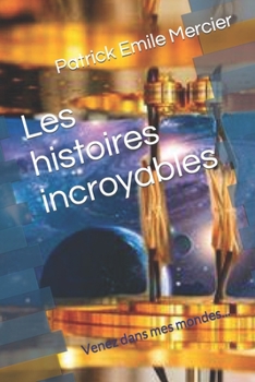 Les histoires incroyables: Venez dans mes mondes...