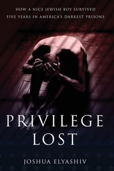 Paperback Privilege Lost: How a nice Jewish boy survived five years in America's darkest prisons. Book