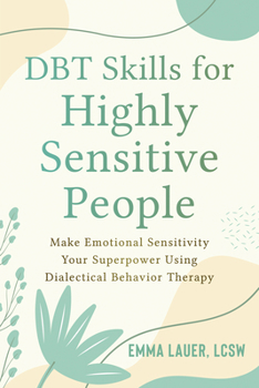 Paperback Dbt Skills for Highly Sensitive People: Make Emotional Sensitivity Your Superpower Using Dialectical Behavior Therapy Book