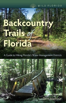 Backcountry Trails of Florida: A Guide to Hiking Florida's Water Management Districts - Book  of the Wild Florida