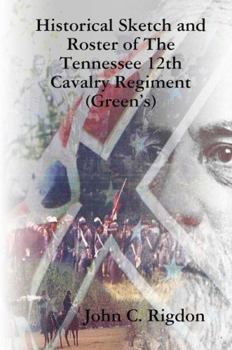 Hardcover Historical Sketch and Roster of The Tennessee 12th Cavalry Regiment (Green's) Book