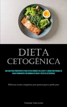 Paperback Dieta Cetogénica: Una guía para principiantes para evitar errores en la dieta y lograr una pérdida de grasa permanente con bombas de gra [Spanish] Book