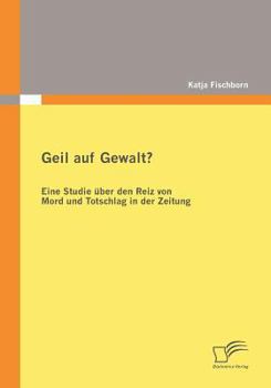 Paperback Geil auf Gewalt?: Eine Studie über den Reiz von Mord und Totschlag in der Zeitung [German] Book