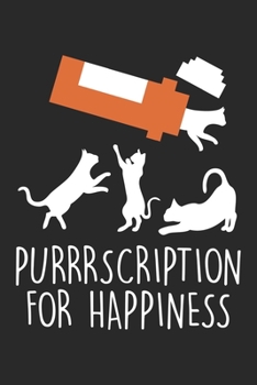 Purrrscription for Happiness: Cat Prescription Funny Feline Medicine Kitten Dot Grid Notebook 6x9 Inches - 120 dotted pages for notes, drawings, formulas | Organizer writing book planner diary
