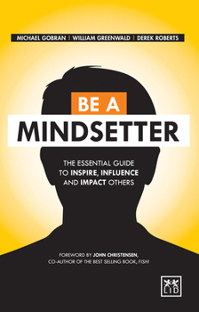 Hardcover Be a Mindsetter: The Essential Guide to Inspire, Influence and Impact Others Book