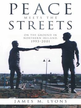 Paperback Peace Meets the Streets: On the Ground in Northern Ireland, 1993-2001 Book