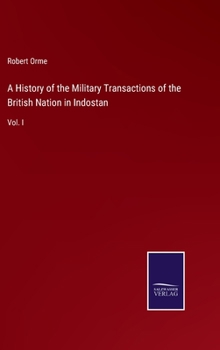 Hardcover A History of the Military Transactions of the British Nation in Indostan: Vol. I Book