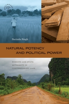 Natural Potency and Political Power: Forests and State Authority in Contemporary Laos - Book  of the Southeast Asia: Politics, Meaning, and Memory