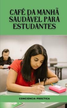 Café da manhã saudável para estudantes: Um guia passo a passo para fazer seu próprio café da manhã