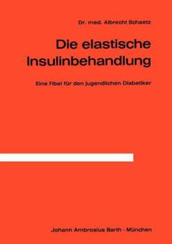 Paperback Die Elastische Insulinbehandlung: Eine Fibel Für Den Jugendlichen Diabetiker [German] Book