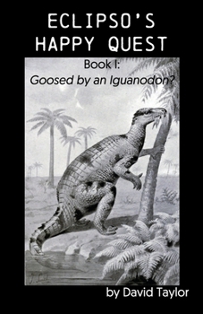 Paperback Eclipso's Happy Quest: Book I: Goosed by an Iguanodon? Book