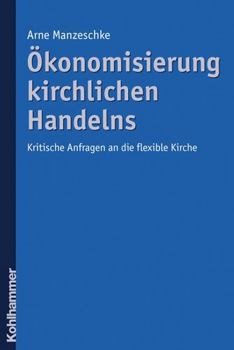 Paperback Okonomisierung Kirchlichen Handelns: Kritische Anfragen an Die Flexible Kirche [German] Book