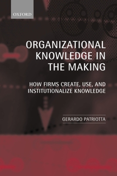 Paperback Organizational Knowledge in the Making: How Firms Create, Use and Institutionalize Knowledge Book
