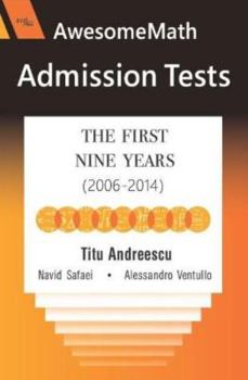 Paperback Awesomemath Admission Tests: The First Nine Years 2006-2014 (Xyz, 43) Book