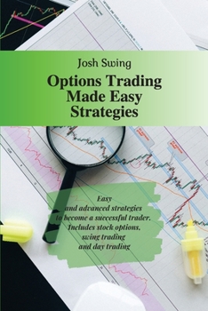 Paperback Options Trading Made Easy Strategies: Easy and advanced strategies to become a successful trader. Includes stock options, swing trading and day tradin Book