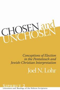 Hardcover Chosen and Unchosen: Conceptions of Election in the Pentateuch and Jewish-Christian Interpretation Book