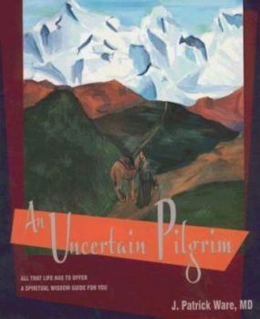 Paperback An Uncertain Pilgrim: All That Life Has to Offer a Spiritual Wisdom Guide for You Book