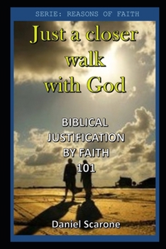 Paperback Just a closer walk with God: Biblical Justification by faith 101 Book