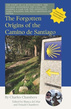 The Forgotten Origins of the Camino de Santiago: The Lost Story of La Ruta Jacobeo, Ancient Muxia, and the Call to Pilgrimage.