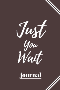 Just You Wait: 120 pages notebook with matte cover .cream paper .different designs with different colors