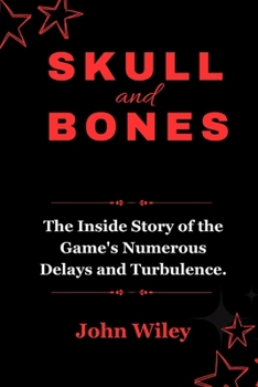 Paperback Skull and Bones: The Inside Story of the Game's Numerous Delays and Turbulence. [Large Print] Book