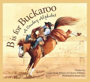 Hardcover B Is for Buckaroo: A Cowboy Alphabet Book