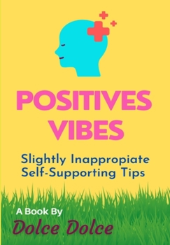 Paperback Positive Vibes: Slightly Inappropriate Self-Supporting Tips Book